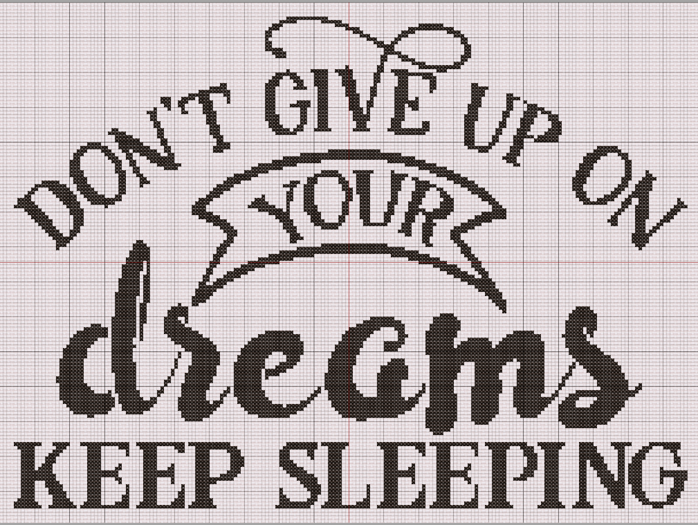 Free cross stitch pattern of humorous quote in bold black typography: "Don’t Give Up On Your Dreams — Keep Sleeping."